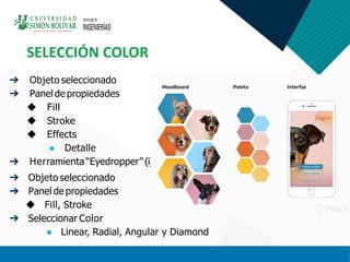 SELECCIÓN COLOR
➔ Objeto seleccionado
➔ Panel de propiedades
◆ Fill
◆ Stroke
◆ Effects
● Detalle
➔ Herramienta “Eyedropper” (i)
➔ Objeto seleccionado
➔ Panel de propiedades
◆ Fill, Stroke
➔ Seleccionar Color
● Linear, Radial, Angular y Diamond
 
