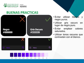 • Evitar utilizar blanco y
negro puros.
• Utilizar gris oscuro en
lugar de negro puro.
• Evitar emplear colores
saturados.
• Utilizar tonos oscuros que
contrasten con el blanco.
BUENAS PRACTICAS
Negro
#000000
Gris Oscuro
#333335
 