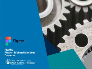 FIGMA
Phd(c). Richard Mendoza
Docente
 