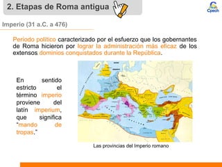 Período político caracterizado por el esfuerzo que los gobernantes
de Roma hicieron por lograr la administración más efica...