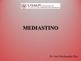 MEDIASTINO
Dr. José Muchaypiña Rios
 