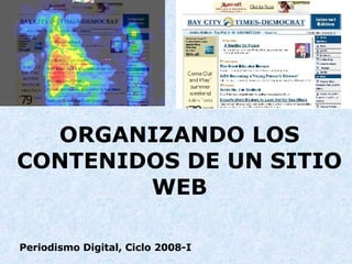 ORGANIZANDO LOS CONTENIDOS DE UN SITIO WEB Periodismo Digital, Ciclo 2008-I 