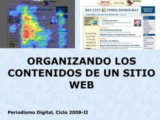 ORGANIZANDO LOS CONTENIDOS DE UN SITIO WEB Periodismo Digital, Ciclo 2008-II 