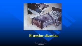 Diseño: Adalberto Pizarro
Enfermero
El asesino silencioso
 