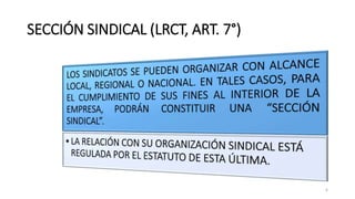 SECCIÓN SINDICAL (LRCT, ART. 7°)
6
 