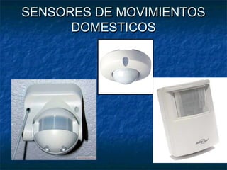 SENSORES DE MOVIMIENTOSSENSORES DE MOVIMIENTOS
DOMESTICOSDOMESTICOS
 