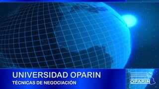 UNIVERSIDAD OPARIN
TÉCNICAS DE NEGOCIACIÓN
 