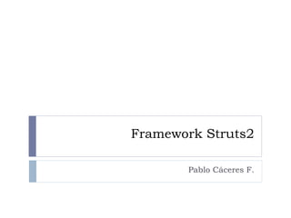Framework Struts2 Pablo Cáceres F. 