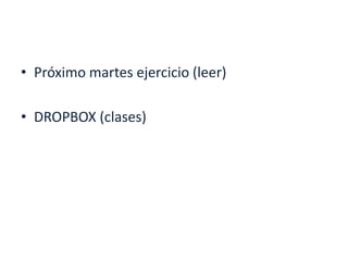 Próximo martes ejercicio (leer) DROPBOX (clases) 