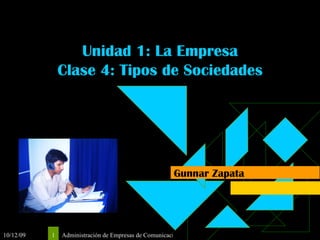 Unidad 1: La Empresa Clase 4: Tipos de Sociedades Gunnar Zapata 