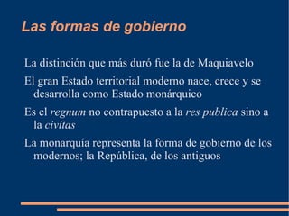 Las formas de gobierno Despotismo es el gobierno de uno solo pero sin leyes ni frenos 
