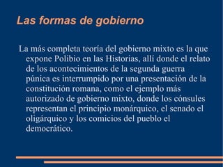 Las formas de gobierno La distinción que más duró fue la de Maquiavelo 
