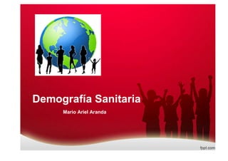 Demografía Sanitaria
Mario Ariel Aranda
 