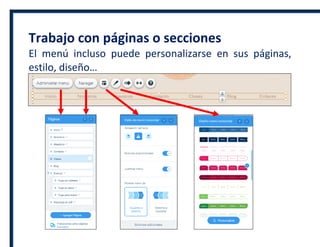 Trabajo con páginas o secciones
El menú incluso puede personalizarse en sus páginas,
estilo, diseño…
 