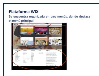 Plataforma WIX
Se encuentra organizada en tres menús, donde destaca
el menú principal.
 