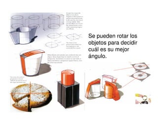 Se pueden rotar los
objetos para decidir
cuál es su mejor
ángulo.
 