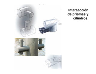 Intersección
de prismas y
   cilindros.
 