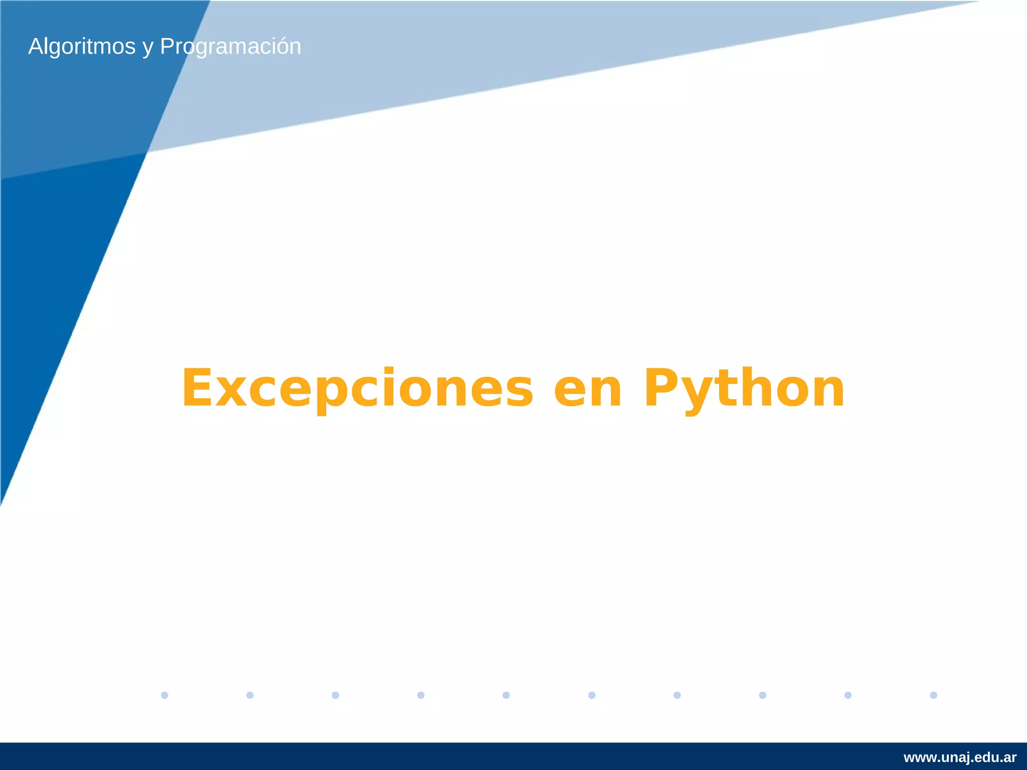 Algoritmos y Programación




             Excepciones en Python




                                     www.unaj.edu.ar
 