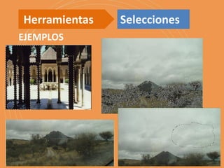 EJEMPLOS
Herramientas Selecciones
 