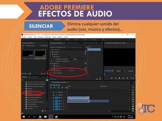 Elimina cualquier sonido del
audio (voz, música y efectos)…
EFECTOS DE AUDIO
ADOBE PREMIERE
SILENCIAR
 
