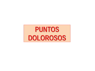 PUNTOS
DOLOROSOS
 