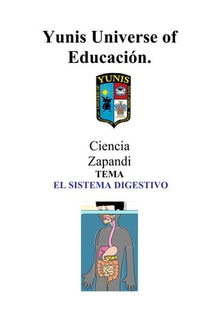 Yunis Universe of
Educación.
Ciencia
Zapandi
TEMA
EL SISTEMA DIGESTIVO
.
 