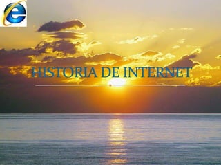 HISTORIA DE INTERNET 
