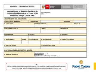 URL:
https://www.digemid.minsa.gob.pe/UpLoad/UpLoaded/PDF/ERDisMed/Formatos/Nuevo
Tupa/TUPA248_InscripcionRegistroSanitarioDispositivosMedicosClaseII.pdf
 