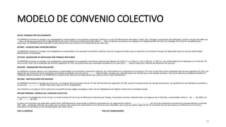 MODELO DE CONVENIO COLECTIVO
SEXTO: PERMISO POR FALLECIMIENTO
LA EMPRESA conviene en otorgar a los traabajadores comprendidos en la presente convención colectiva, en caso de fallecimiento del padre, madre, hijo, cónyuge o conviviente del trabajador, licencia con goce de haber de
… días si el deceso se produce en el departamento de Lima o Provincia Constitucional del Callao y ……días si el deceso se produce en cualquier otro Departamento del País. Sin embargo, en virtud de consideraciones
especiales, LA EMPRESA podrá extender el plazo del permiso de acuerdo a las características de cada caso.
SETIMO : LICENCIA PARA ATENCIÓN MÉDICA
LA EMPRESA conviene en otorgar a los trabajadores comprendidos en la presente convención colectiva, licencia con goce de haber para su atención en el Instituto Peruano de Seguridad Social en caso de enfermedad
debidamente comprobada.
OCTAVO: ASIGNACIÓN DE MOVILIDAD POR TRABAJO NOCTURNO
LA EMPRESA conviene en otorgar a los trabajadores comprendidos en la presente convención colectiva que laboran de 3.00 p.m. a 11.00 p.m. y de 11.00 p.m. a 7.00 a.m., de conformidad con lo dispuesto en el Artículo 19°
inciso e) del Texto Único Ordenado del Decreto Legislativo N° 650, una bonificación por movilidad ascendente a la suma de S/. ….. Nuevos Soles) por cada día de prestación de servicios.
NOVENO : ASIGNACIÓN POR EDUCACIÓN
LA EMPRESA conviene abonar a los trabajadores comprendidos en la presente convención colectiva, de conformidad con lo dispuesto en el Artículo 19° inciso e) del Texto Único Ordenado del Decreto Legislativo N° 650, una
asignación por educación inicial, primaria y secundaria ascendente a la suma de S/. ………….. Nuevos Soles anuales, por cada hijo menor de 18 años que curse estudio escolares. Para tener derecho al presente beneficio el
trabajador deberá presentar a LA EMPRESA la constancia de matrícula correspondiente por cada uno de los hijos beneficiarios.
DÉCIMO : GRATIFICACIÓN POR NAVIDAD
LA EMPRESA conviene en otorgar por única vez, y al amparo del inciso g) del artículo 19° del TUO del Decreto Legislativo N° 650, Ley de la Compensación por tiempo de Servicios, una gratificación por Navidad ascendente a
la suma de ……………………. Nuevos Soles para cada uno de los trabajadores.
Este beneficio se otorga en forma adicional a las gratificaciones legales otorgadas a favor de los trabajadores del régimen laboral de la actividad privada.
DÉCIMO PRIMERO: VIGENCIA DEL CONVENIO COLECTIVO
De acuerdo a lo establecido en los incisos c) y d) del artículo 43° de la Ley de Relaciones Colectivas de Trabajo, el presente convenio colectivo tiene una vigencia de un (01) año, comprendido entre el … de …… del 2001 y el
…. de …………… del 200….
En base a los acuerdos que anteceden queda total y definitivamente solucionado el petitorio planteado por las organización sindical ………………………………., así como las condiciones económicas correspondientes al período
200..-200…, quedando retirados los puntos que no hayan sido materia de avenimiento en los términos que anteceden, por lo que las partes luego de leer el contenido de este documento se ratificaron en el mismo y
procedieron a suscribirlo en seis (6) ejemplares del mismo tenor.
POR LA EMPRESA POR LOS TRABAJADORES
29
 