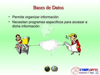 Bases de Datos Permite organizar información Necesitan programas especificos para accesar a dicha información