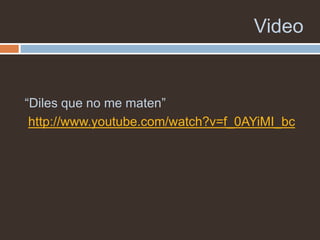 Video


“Diles que no me maten”
 http://www.youtube.com/watch?v=f_0AYiMI_bc
 