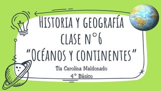 Historia y geografía
clase n°6
“Océanos y continentes”
 