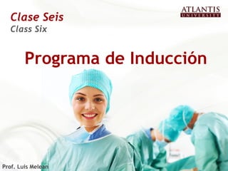 Clase Seis
  Class Six


        Programa de Inducción




Prof. Luis Melean
 