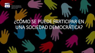 ¿CÓMO SE PUEDE PARTICIPAR EN
UNA SOCIEDAD DEMOCRÁTICA?
ESCUELA DE MATILLA
NUEVA EXTREMADURA
MATILLA, PICA.
 