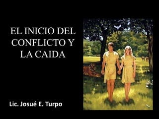 EL INICIO DEL CONFLICTO Y LA CAIDA Lic. Josué E. Turpo 