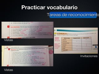 PPrraaccttiiccaarr vvooccaabbuullaarriioo 
TTaarreeaass ddee rreeccoonnoocciimmiieennttoo 
VViissttaass 
VViissttaass 
IInnvviittaacciioonneess 
 