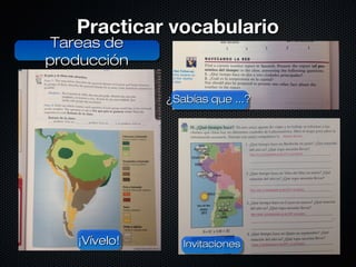 PPrraaccttiiccaarr vvooccaabbuullaarriioo 
TTaarreeaass ddee 
pprroodduucccciióónn 
¿SSaabbííaass qquuee ......?? 
IInnvviittaacciioonneess 
¡¡VVíívveelloo!! 

