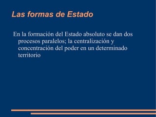 Las formas de Estado Como en Inglaterra donde la Cámara de los Lores que abarca al clero y nobleza, y la Cámara de Comunes que comprende la burguesía 