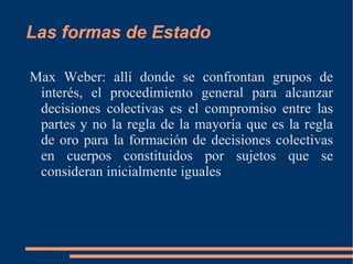 Hegel: “el monarca puede no ejercer inmediatamente todo el poder del gobierno, pero confiar una parte del ejercicio de los poderes a colegios y también a clases del reino.” 