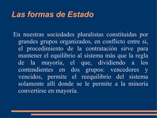 Las formas de Estado En la formación del Estado absoluto se dan dos procesos paralelos; la centralización y concentración del poder en un determinado territorio 
