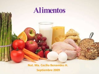 Alimentos Nut. Ma. Cecilia Benavides H.  Septiembre 2009 