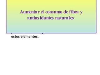 Al separar el grupo frutas de verduras se promueve una mayor variedad de consumo de estos elementos. Aumentar el consumo de fibra y antioxidantes naturales  