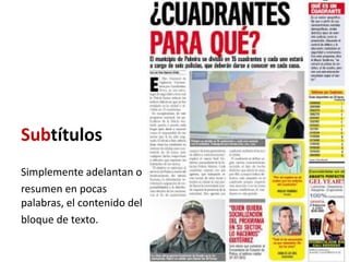 Subtítulos
Simplemente adelantan o
resumen en pocas
palabras, el contenido del
bloque de texto.
 