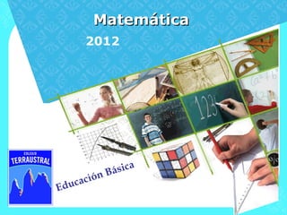 Matemática
         2012




                sica
            n Bá
 d uc   ació
E
 