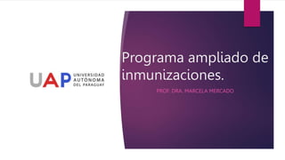 Programa ampliado de
inmunizaciones.
PROF. DRA. MARCELA MERCADO
 
