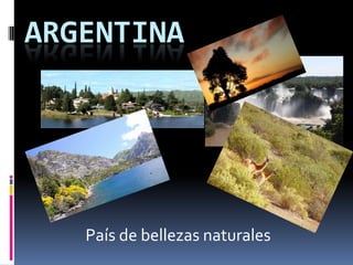 ARGENTINA País de bellezas naturales 