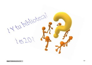 8/9
Clase 7: Biblioteca/rios 2.0
 