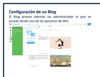 Configuración de un Blog
El blog provee además un administrador al que se
accede desde una de las opciones de Wix.
 