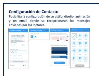 Configuración de Contacto
Posibilita la configuración de su estilo, diseño, animación
y un email donde se recepcionarán los mensajes
enviados por los lectores.
 