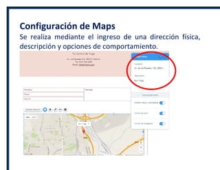 Configuración de Maps
Se realiza mediante el ingreso de una dirección física,
descripción y opciones de comportamiento.
 